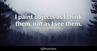 Check spelling or type a new query. Pablo Picasso I Paint Objects As I Think Them Not As I