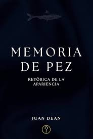 Memoria de pez: Retórica de la apariencia (Spanish Edition)