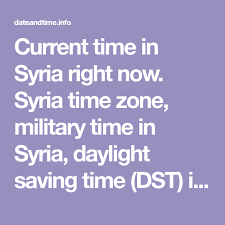 Current Time In Syria Right Now Syria Time Zone Military Time In Syria Daylight Saving Time Dst In Syria Time Chan Daylight Savings Time Time Zones Syria
