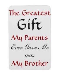 The Greatest Gift My Parents Gave Me Was A Sibling My Younger Brother Brother Quotes Little Brother Quotes Best Brother Quotes