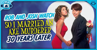 Rob and Josh Watch So I Married an Axe Murderer, 30 Years Later – RHAP