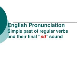 Speaker has an accent from cheshire, england. There Are Three Ways To Pronounce The Final Ed Of Regular Verbs In The Simple Past Tense Ppt Download