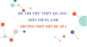 Thứ tự thi các môn được giữ nguyên như năm trước, tức môn ngữ văn vào sáng 7/7, buổi chiều thi môn toán. Ä'á» Thi Thá»­ Thpt Quá»'c Gia 2021 Mon Tiáº¿ng Anh TrÆ°á»ng Thpt Tien Du Sá»' 1 Báº¯c Ninh