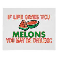 If Life Gives You Melons You Might Be Dyslexic Melon Dyslexia Poster Dyslexia Dyslexia Quotes Dyslexics