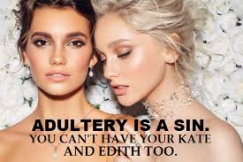 ADULTERY IS A SIN. YOU CAN'T HAVE YOUR KATE AND EDITH TOO.