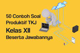 50 Contoh Soal Produktif Tkj Kelas Xii Beserta Jawabannya Teknik Komputer Berkelas Router