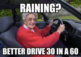 Raining Better Drive 30 In A 60 Bad Driver Barbara Quickmeme