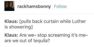Incorrect Umbrella Academy Quotes Luther Klaus Tequila Quote Aesthetic Funny Quotes Klaus