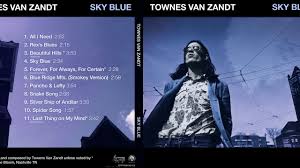 Kwame lateef townes attorney, forrest b. All I Need Unreleased Townes Van Zandt Recordings Collected On Sky Blue The Second Disc