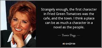 Top 5 Fried Green Tomatoes Quotes A Z Quotes Fried green tomatoes (original title). top 5 fried green tomatoes quotes a z