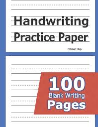 Worksheets and printables that help children practice key skills. Handwriting Practice Paper 100 Blank Writing Pages For Students Learning To Write Letters Ship Penman 9781635785012 Amazon Com Books