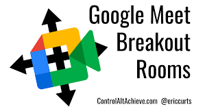 Control Alt Achieve Google Meet Breakout Rooms