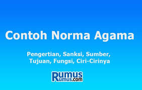 Pengertian agama secara singkat adalah sebuah kepercayaan manusia kepada sang pencipta nya. Contoh Norma Agama Pengertian Sanksi Sumber Tujuan Ciri Cirinya