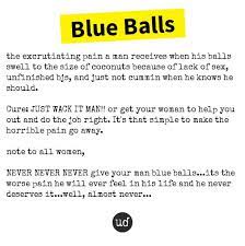 What is the best treatment for blue balls? Urban Dictionary On Twitter Blue Balls The Excrutiating Pain A Man Receives When His Balls Https T Co 7bqfuoppqg