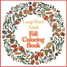 Find out when to view peak colors of fall foliage for each state around the usa. Amazon Com Large Print Adult Fall Coloring Book A Simple Easy Coloring Book For Adults With Autumn Wreaths Leaves Pumpkins 9781908567369 Coloring Bramblehill Books