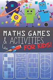 The reality is that math problems can help students learn how to navigate the world around them in some really practical ways, strengthening rationale thought, prob. Maths Games And Activities For Kids 180 Fantastic Puzzles And Games Moore Dan 9781090826572 Amazon Com Books