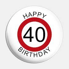 Geburtstag malvorlagen kostenlos zum ausdrucken. Happy Birthday 40 Verkehrsschild Geburtstag Geburtstag Pin Teepublic