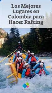 Los Mejores Lugares En Colombia Para Hacer Rafting Rafting Turismo Colombia