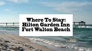 Where To Stay Hilton Garden Inn Fort Walton Beach For The Love Of Glitter In 2020 Fort Walton Beach Florida Travel Hilton Garden Inn