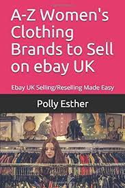 Be inspired with our specially curated selection of women's fashion, including our bridalwear range, holiday shop and lingerie boutique. A Z Women S Clothing Brands To Sell On Ebay Uk Ebay Uk Selling Reselling Made Easy Amazon Co Uk Esther Polly 9781796631821 Books
