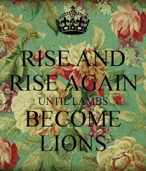 Rise And Rise Again Until Lambs Become Lions Meaning Rise And Rise Again Until Lambs Become Lions Google Search Zitate Spruche Zitate Selbstliebe