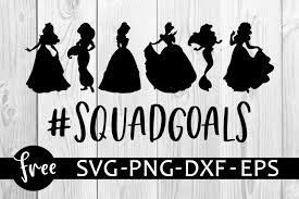 Squad Goals Svg Free Princess Svg Disney Svg Instant Download Shirt Design Free Vector Files Funny Svg Silhouette Cameo Png Dxf 0221 Freesvgplanet