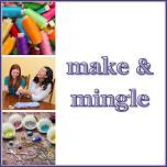 Make & Mingle