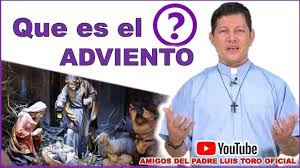 Padre Luis Toro Que Es El Adviento Youtube