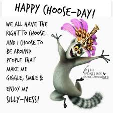 I Choose To Be Around People That Make Me Giggle Smile Enjoy My Silly Ness Happy Tuesday Quotes Funny Good Morning Quotes Morning Humor
