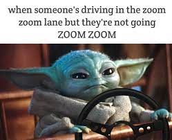 Baby Yoda Zoom Zoom Yoda Funny Yoda Meme Memes