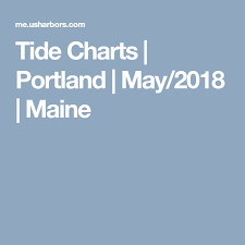 tide charts portland may 2018 maine travel boston