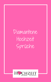 Diamantene Hochzeit Spruche Spruche Hochzeit Wunsche Zur Hochzeit Diamantene Hochzeit
