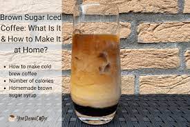 Stir in the milk, chocolate syrup and vanilla; Brown Sugar Iced Coffee What Is It How To Make It At Home