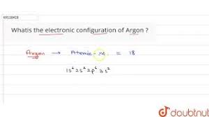 The electron configuration is the distribution of electrons of an atom or molecule (or other physical structure) in atomic or molecular orbitals. Whatis The Electronic Configuration Of Argon Youtube