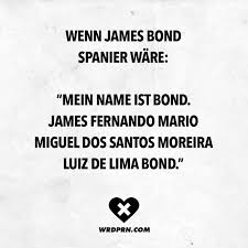 Wenn James Bond Spanier Ware Mein Name Ist Bond James Fernando Mario Miguel Dos Santos Moreira Luiz Lima Bond Visual Statements Lustige Zitate Und Spruche Lustige Spruche Witzige Spruche
