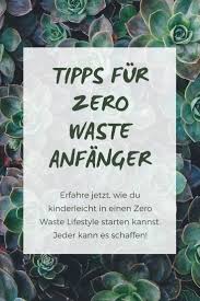 Du Willst Mit Dem Zero Waste Lifestyle Anfangen Aber Weisst Nicht Wie Dann Bekommst Du Hier Die Ersten Wichtigen Tipp Okologisch Leben Plastikfrei Leben Tipps