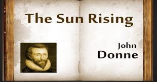 The Sun Rising A Poem By John Donne About The Poem The Sun Rising Is One Of Donne S Popular And Widely Read John Donne Poetry Reading Metaphysical Poetry