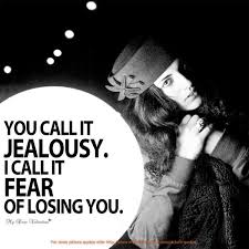 You Call It Jealousy I Call It Fear Of Losing You Jealousy Quotes Jealousy Move On Quotes