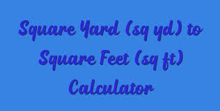 Square Yard Sq Yd To Square Feet Sq Ft Calculator Square Feet Calculator Yard