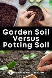 Garden Soil Vs Potting Soil Garden Soil Potting Soil Easy Vegetables To Grow