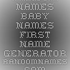 Random Names Baby Names First Name Generator Randomnames Com Name Generator Baby Name Generator Baby Names