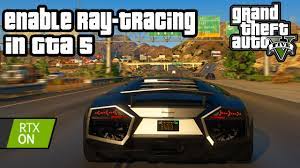 How To Enable Ray Tracing In Gta 5 Gta 5 Gta Grands