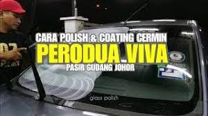Tapi kami dah pergi tinjau banyak kedai tinted kereta sekitar johor bahru kebanyakkannya menawarkan harganya dalam lingkungan untuk kereta. Cara Cara Polish Coating Cermin Kereta Perodua Viva Johor Youtube