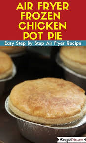 Air Fryer Frozen Chicken Pot Pie In 2020 Pot Pies Recipes Pot Pie Chicken Pot Pie Recipes