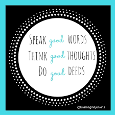 In adulterated ostentation, a man does a good deed with the intention of reaping the benefits of the world as well as of the hereafter. Speak Good Words Think Good Thoughts Do Good Deeds Good Deed Quotes Cool Words Framed Quotes