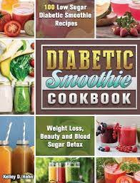 The best part about smoothies is that you can replace a meal and watch the pounds literally fall off. Diabetic Smoothie Cookbook 100 Low Sugar Diabetic Smoothie Recipes For Weight Loss Beauty And Blood Sugar Detox Hahn Kelley D 9781922572981 Amazon Com Books
