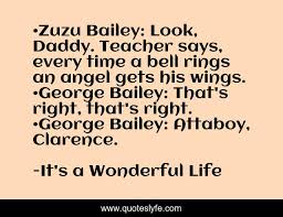 Chris and jamie take on a christmas classic. Zuzu Bailey Look Daddy Teacher Says Every Time A Bell Rings An Quote By It S A Wonderful Life Quoteslyfe