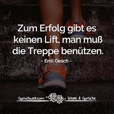 Zum Erfolg Gibt Es Keinen Lift Man Muss Die Treppe Benutzen Emil Oesch Zitat Zitate Motivierend Zitate Selbstmotivation Zitate