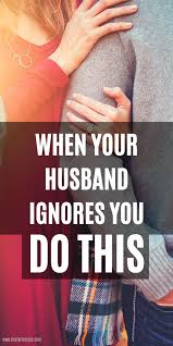 3 Action Steps To Take When Your Husband Ignores You Relationship Advice Quotes Marriage Advice Quotes Best Relationship Advice