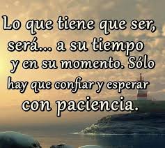 Todo Llega En Su Momento Mensajes De Paciencia Paciencia Frases Frases De La Vida Real